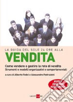 La guida del Sole 24 Ore alla vendita. Come vendere e gestire la rete di vendita. Strumenti e modelli organizzativi e comportamentali. E-book. Formato EPUB ebook