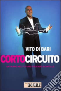 Corto circuito. Entrare nel futuro facendo scintille. E-book. Formato PDF ebook di Vito Di Bari