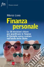 Finanza personale. Le 10 decisioni chiave per pianificare le finanze di famiglia senza contare sull'aiuto dello stato. E-book. Formato PDF ebook