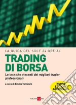 La guida del Sole 24 Ore al trading di borsa. Le tecniche vincenti dei migliori trader professionali. E-book. Formato PDF