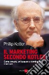 Il marketing secondo Kotler. Come creare, sviluppare e dominare i mercati. E-book. Formato PDF ebook