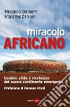 Miracolo africano. Leader, sfide e ricchezze del nuovo continente emergente. E-book. Formato PDF ebook di Riccardo Barlaam