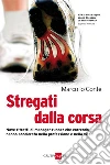 Stregati dalla corsa. Nove ritratti di manager runner che correndo hanno accelerato nella professione e nella vita. E-book. Formato PDF ebook di Marco Lo Conte