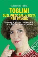 Toglimi quel piede dalla testa, per favore. E-book. Formato PDF ebook