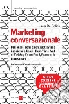 Marketing conversazionale. Dialogare con i clienti attraverso i Social Media e il Real-Time Web di Twitter, FriendFeed, Facebook e Foursquare. E-book. Formato PDF ebook di Luca De Felice