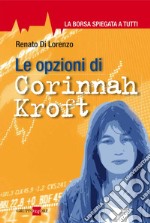 Le opzioni di Corinnah Kroft. La borsa spiegata a tutti. E-book. Formato PDF ebook