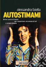 Autostimami. Breve corso di ironia per acquistare sicurezza di sé e vivere meglio. E-book. Formato EPUB ebook