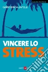 Vincere lo stress. E-book. Formato EPUB ebook di Gian Maria Zapelli