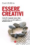 Essere creativi. Come fare nascere nuove idee. I concetti, gli strumenti, le applicazioni del pensiero laterale. E-book. Formato PDF ebook