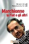 Marchionne, la Fiat e gli altri. E-book. Formato PDF ebook di Riccardo Varvelli