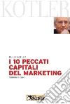 I dieci peccati capitali del marketing. Sintomi e cure. E-book. Formato PDF ebook di Philip Kotler