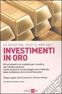 La guida del Sole 24 Ore agli investimenti in oro. Gli strumenti e le modalità per investire nel metallo prezioso. Come costruirsi un portafoglio... ebook