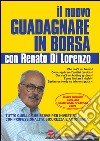 Il nuovo come guadagnare in borsa con Renato Di Lorenzo. E-book. Formato PDF ebook