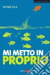 Mi metto in proprio. E-book. Formato PDF ebook di Paolo Gila