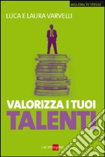 Valorizza i tuoi talenti. E-book. Formato PDF ebook