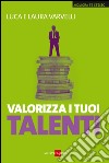 Valorizza i tuoi talenti. E-book. Formato PDF ebook