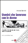 Uomini che lavorano con le donne. Diversity & inclusion per creare valore in azienda. E-book. Formato PDF ebook di Andrea Bianchi