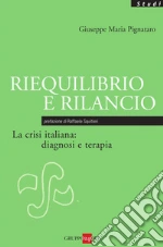 Riequilibrio e rilancio. La crisi italiana: diagnosi e terapia. E-book. Formato PDF