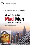 A lezione dai Mad Men. Come evolve la pubblicità. E-book. Formato PDF ebook