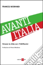 Avanti Italia. Vincere la sfida con i PolitTecnici. E-book. Formato PDF