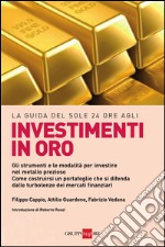 La guida del Sole 24 Ore agli investimenti in oro. Gli strumenti e le modalità per investire nel metallo prezioso. Come costruirsi un portafoglio.... E-book. Formato PDF ebook