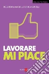 Lavorare mi piace. E-book. Formato PDF ebook di Riccardo Varvelli