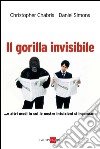 il gorilla invisibile. E altri modi in cui le nostre intenzioni ci ingannano. E-book. Formato PDF ebook