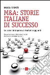 M&A: storie italiane di successo. Le azioni intraprese, i risultati raggiunti. E-book. Formato PDF ebook di Mara Monti