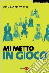 Mi metto in gioco. Realizzare al meglio se stessi ed essere al centro della propria vita. E-book. Formato PDF ebook