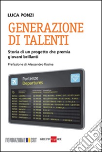 Generazione di talenti. Storia di un progetto che premia giovani brillanti. E-book. Formato PDF ebook di Luca Ponzi