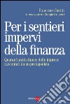 Per i sentieri impervi della finanza. Quarant'anni a fianco delle imprese raccontati da un protagonista. E-book. Formato PDF ebook di Francesco Caretti