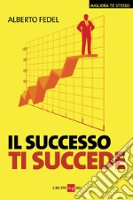 Il successo ti succede. E-book. Formato PDF ebook