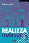 Realizza i tuoi sogni. E-book. Formato PDF ebook di Gianluca Antoni