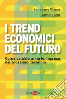 I trend economici del futuro. Come cambieranno le imprese nel prossimo decennio. E-book. Formato PDF ebook di Simon Hermann