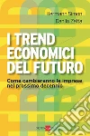 I trend economici del futuro. Come cambieranno le imprese nel prossimo decennio. E-book. Formato PDF ebook di Hermann Simon