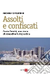 Assolti e confiscati. Punta Perotti, una storia di straordinaria ingiustizia. E-book. Formato PDF ebook di Michele Matarrese
