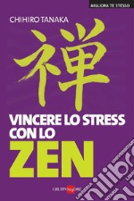 Vinvcere lo stress con lo Zen. E-book. Formato PDF ebook