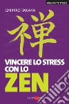 Vincere lo stress con lo zen. E-book. Formato PDF ebook di Chihiro Tanaka