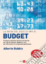 La guida del Sole 24 Ore al budget. Principi e soluzioni tecnico strutturali per tipi di impresa. Modelli e casi per affrontare la complessità gestionale, i legami con la balanced scorecard. E-book. Formato PDF ebook