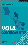 Vola controvento!. E-book. Formato EPUB ebook di G. Luca Teppati
