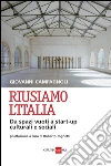 Riusiamo l'Italia. Da spazi vuoti a start-up culturali e sociali. E-book. Formato PDF ebook di Giovanni Campagnoli
