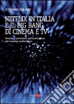 Netflix in Italia e il Big Bang di cinema e tv. E-book. Formato PDF ebook