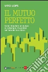 Il mutuo perfetto. Come stipulare un mutuo (o rottomare il vecchio) nell'era dei tassi bassi. E-book. Formato PDF ebook
