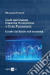 Cicli del Debito, Crescita Economica e Crisi Finanziarie. E-book. Formato PDF ebook