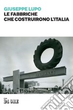 LE FABBRICHE CHE COSTRUIRONO L'ITALIA. E-book. Formato PDF ebook