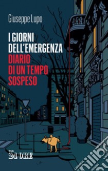 I giorni dell'emergenza. Diario di un tempo sospeso. E-book. Formato EPUB ebook di Giuseppe Lupo