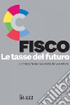 FISCO. Le tasse del futuro. E-book. Formato PDF ebook