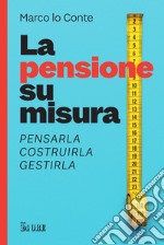 La pensione su misura: Pensarla, costruirla, gestirla. E-book. Formato PDF ebook