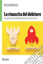 La rinascita del debitore: Le regole sul sovraindebitamento per risolvere le crisi.. E-book. Formato PDF ebook