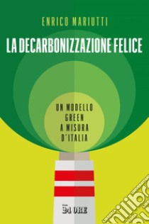 La decarbonizzazione felice. E-book. Formato EPUB ebook di Enrico Mariutti